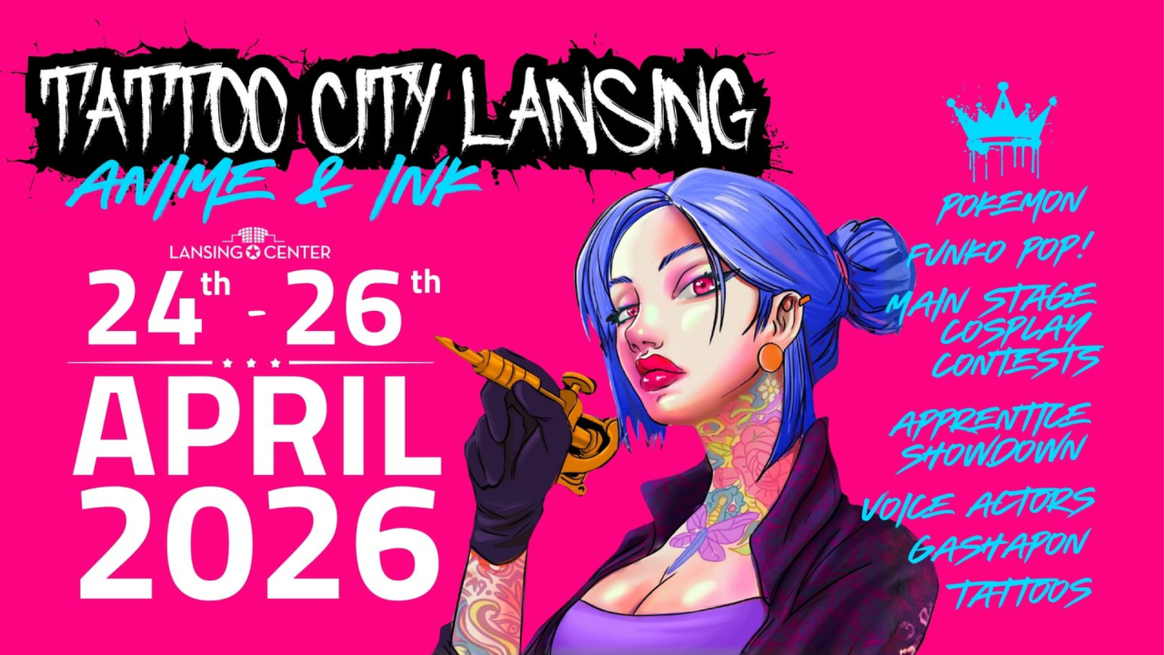 Tattoo City Lansing Anime and Ink graphic with event information: April 24th - 26th 2026. Event includes pokemon, funko pop!, cosplay contests, apprentice showdown, anime voice actors, tattoos.